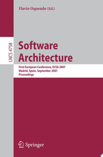 Software Architecture First European Conference, ECSA 2007, Madrid, Spain, September 24-26, 2007, Proceedings