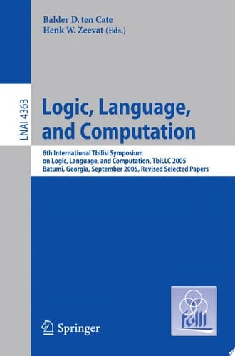Logic, Language, and Computation 6th International Tbilisi Symposium on Logic, Language, and Computation. Batumi, Georgia, September 12-16, 2005, Revised Selected Papers