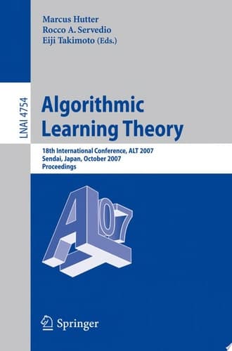 Algorithmic Learning Theory 18th International Conference, ALT 2007, Sendai, Japan, October 1-4, 2007, Proceedings