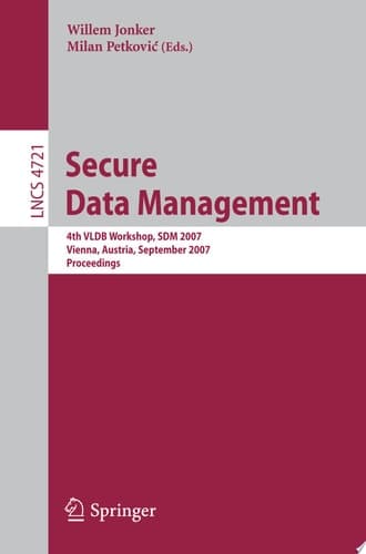 Secure Data Management 4th VLDB Workshop, SDM 2007, Vienna, Austria, September 23-24, 2007, Proceedings