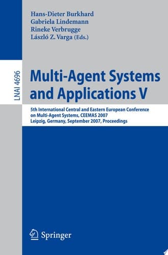 Multi-Agent Systems and Applications V 5th International Central and Eastern European Conference on Multi-Agent Systems, CEEMAS 2007, Leipzig, Germany, September 25-27, 2007, Proceedings