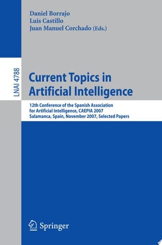 Current Topics in Artificial Intelligence 12th Conference of the Spanish Association for Artificial Intelligence, CAEPIA 2007, Salamanca, Spain, November 12-16, 2007, Selected Papers