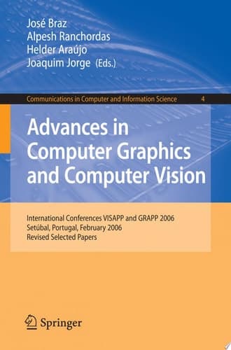 Advances in Computer Graphics and Computer Vision International Conferences VISAPP and GRAPP 2006, Setúbal, Portugal, February 25-28, 2006, Revised Selected Papers