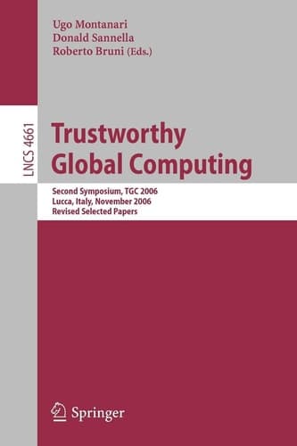 Trustworthy Global Computing Second Symposium, TGC 2006, Lucca, Italy, November 7-9, 2006, Revised Selected Papers
