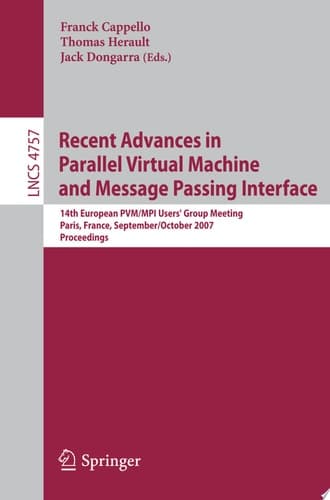 Recent Advances in Parallel Virtual Machine and Message Passing Interface 14th European PVM/MPI User's Group Meeting, Paris France, September 30 - October 3, 2007, Proceedings