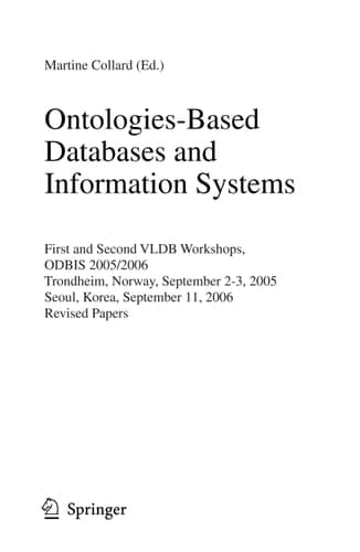 Ontologies-Based Databases and Information Systems First and Second VLDB Workshops, ODBIS 2005/2006 Trondheim, Norway, September 2-3, 2005 Seoul, Korea, September 11, 2006 Revised Papers