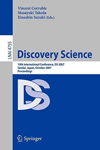 Discovery Science 10th International Conference, DS 2007 Sendai, Japan, October 1-4, 2007. Proceedings