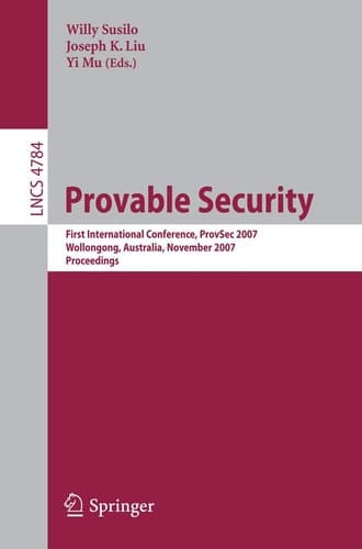Provable Security: First International Conference, ProvSec 2007, Wollongong, Australia, November 1-2, 2007. Proceedings (Lecture Notes in Computer Science, 4784)
