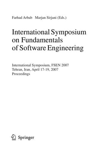 International Symposium on Fundamentals of Software Engineering: International Symposium, FSEN 2007, Tehran, Iran, April 17-19, 2007, Proceedings (Lecture Notes in Computer Science, 4767)