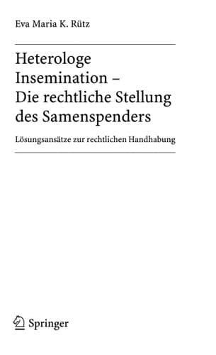 Heterologe Insemination - Die rechtliche Stellung des Samenspenders Lösungsansätze zur rechtlichen Handhabung