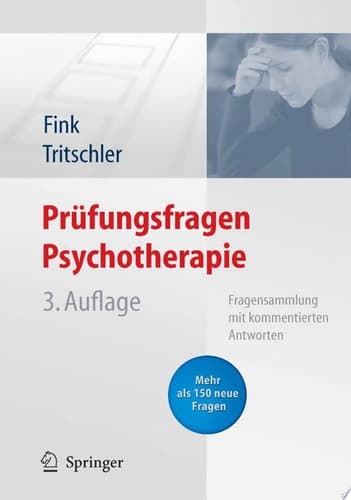 Prüfungsfragen Psychotherapie Fragensammlung mit kommentierten Antworten ; [mehr als 150 neue Fragen]