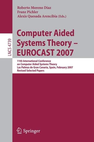 Computer Aided Systems Theory - EUROCAST 2007 11th International Conference on Computer Aided Systems Theory, Las Palmas de Gran Canaria, Spain, February 12-16, 2007, Revised Selected Papers
