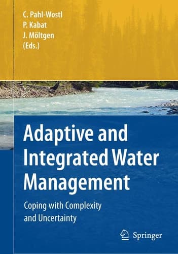 Adaptive and Integrated Water Management: Coping with Complexity and Uncertainty