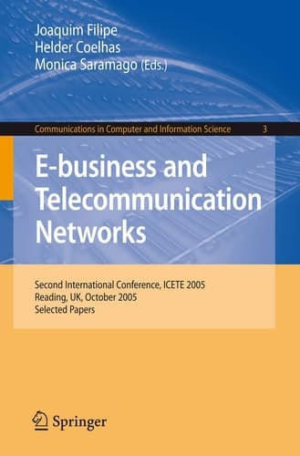 E-business and Telecommunication Networks Second International Conference, ICETE 2005, Reading, UK, October 3-7, 2005. Selected Papers