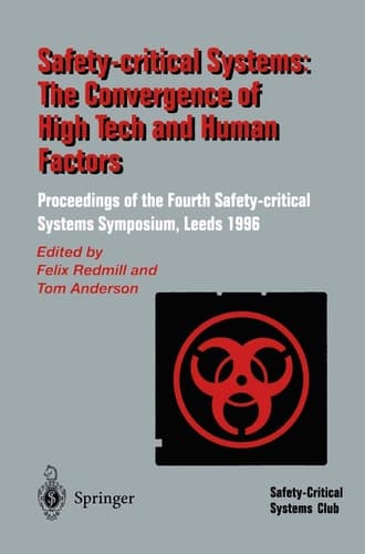 Safety-Critical Systems: The Convergence of High Tech and Human Factors: Proceedings of the Fourth Safety-critical Systems Symposium Leeds, UK 6–8 February 1996