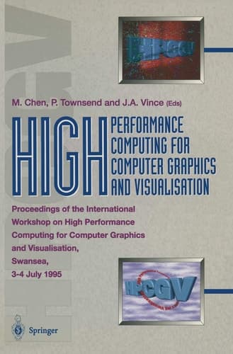 High Performance Computing for Computer Graphics and Visualisation: Proceedings of the International Workshop on High Performance Computing for ... and Visualisation, Swansea 3–4 July 1995