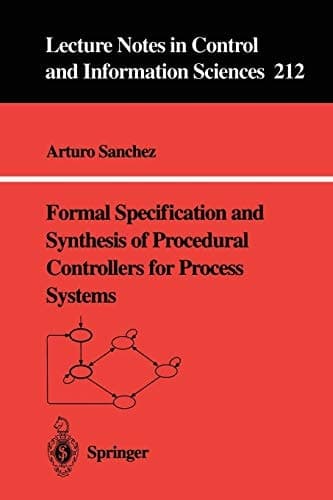Formal Specification and Synthesis of Procedural Controllers for Process Systems (Lecture Notes in Control and Information Sciences, 212)