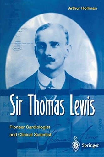 Sir Thomas Lewis: Pioneer Cardiologist and Clinical Scientist