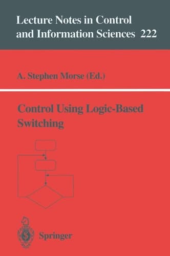 Control Using Logic-Based Switching (Lecture Notes in Control and Information Sciences, 222)