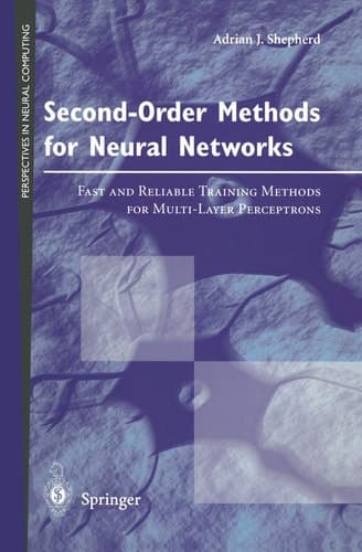 Second-Order Methods for Neural Networks: Fast and Reliable Training Methods for Multi-Layer Perceptrons (Perspectives in Neural Computing)