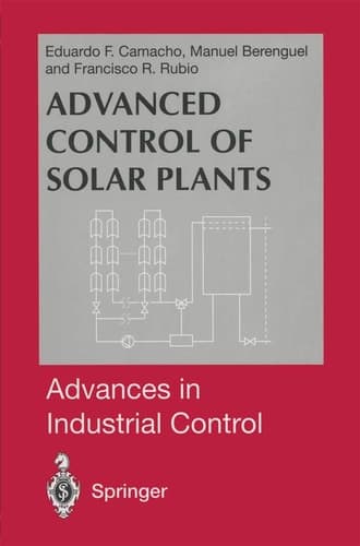 Advanced Control of Solar Plants (Advances in Industrial Control)