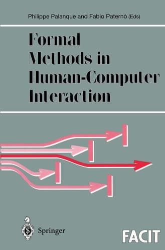 Formal Methods in Human-Computer Interaction (Formal Approaches to Computing and Information Technology (FACIT))
