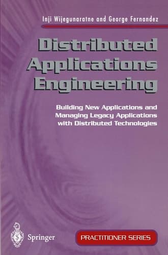 Distributed Applications Engineering: Building New Applications and Managing Legacy Applications with Distributed Technologies (Practitioner Series)