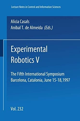 Experimental Robotics V: The Fifth International Symposium Barcelona, Catalonia, June 15-18, 1997 (Lecture Notes in Control and Information Sciences)