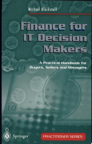 Finance for IT Decision Makers A Practical Handbook for Buyers, Sellers and Managers