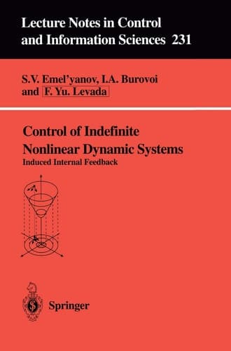 Control of Indefinite Nonlinear Dynamic Systems: Induced Internal Feedback (Lecture Notes in Control and Information Sciences, 231)