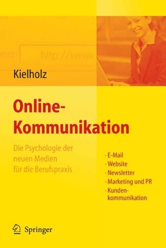 Online-Kommunikation - Die Psychologie der neuen Medien für die Berufspraxis: E-Mail, Website, Newsletter, Marketing, Kundenkommunikation