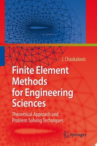 Finite Element Methods for Engineering Sciences Theoretical Approach and Problem Solving Techniques