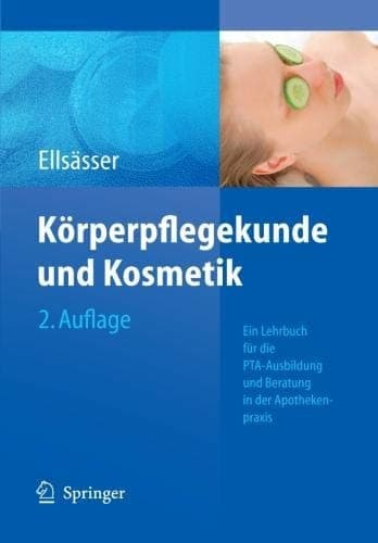 Körperpflegekunde und Kosmetik Ein Lehrbuch für die PTA-Ausbildung und die Beratung in der Apothekenpraxis