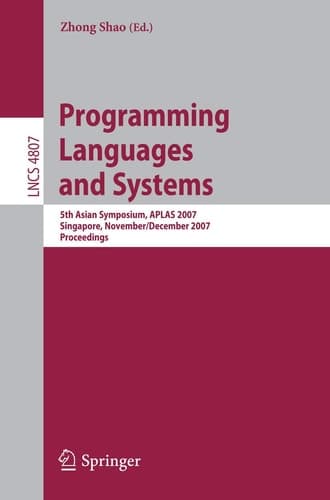 Programming Languages and Systems 5th Asian Symposium, APLAS 2007, Singapore, November 28-December 1, 2007, Proceedings
