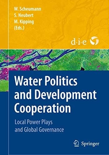 Water Politics and Development Cooperation Local Power Plays and Global Governance