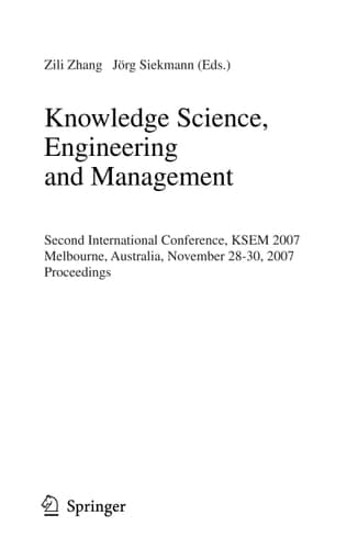 Knowledge Science, Engineering and Management: Second International Conference, KSEM 2007, Melbourne, Australia, November 28-30, 2007, Proceedings (Lecture Notes in Computer Science, 4798)