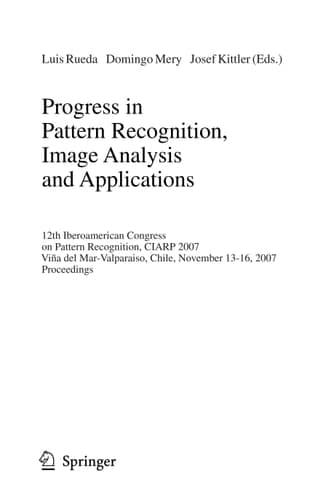 Progress in Pattern Recognition, Image Analysis and Applications: 12th Iberoamerican Congress on Pattern Recognition, CIARP 2007,Valpariso, Chile, ... (Lecture Notes in Computer Science, 4756)