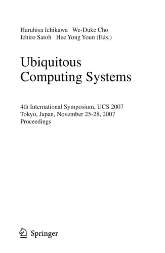 Ubiquitous Computing Systems 4th International Symposium, UCS 2007, Tokyo, Japan, November 25-28, 2007, Proceedings