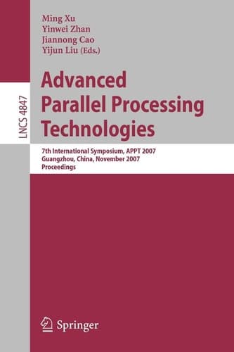 Advanced Parallel Processing Technologies: 7th International Symposium, APPT 2007 Guangzhou, China, November 22-23, 2007 Proceedings (Lecture Notes in Computer Science, 4847)