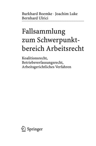 Fallsammlung zum Schwerpunktbereich Arbeitsrecht Koalitionsrecht, Betriebsverfassungsrecht, Arbeitsgerichtliches Verfahren