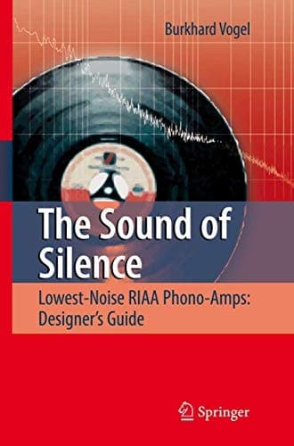 The Sound of Silence Lowest-noise RIAA Phone-amps : Designer's Guide