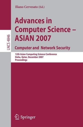 Advances in Computer Science - ASIAN 2007. Computer and Network Security 12th Asian Computing Science Conference, Doha, Qatar, December 9-11, 2007, Proceedings