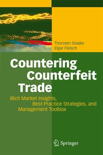 Countering Counterfeit Trade Illicit Market Insights, Best-Practice Strategies, and Management Toolbox