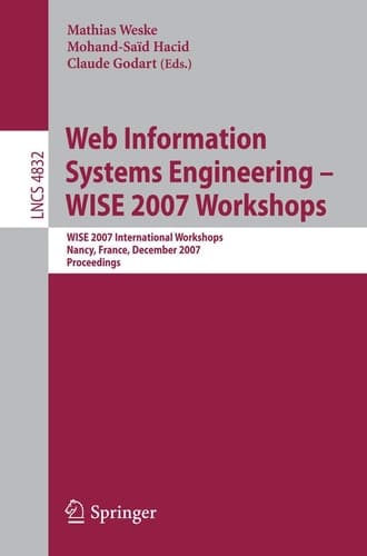 Web Information Systems Engineering – WISE 2007 Workshops WISE 2007 International Workshops Nancy, France, December 3, 2007 Proceedings