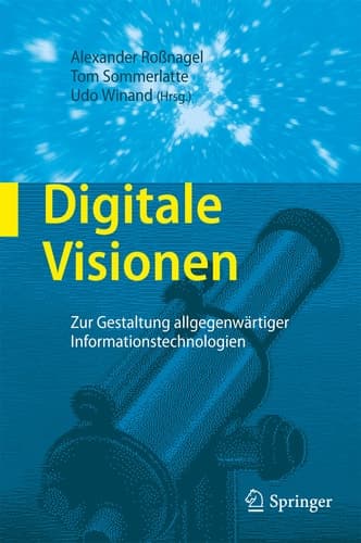 Digitale Visionen Zur Gestaltung allgegenwärtiger Informationstechnologien