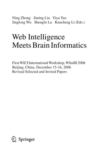 Web Intelligence Meets Brain Informatics First WICI International Workshop, WImBI 2006, Beijing, China, December 15-16, 2006, Revised Selected and Invited Papers