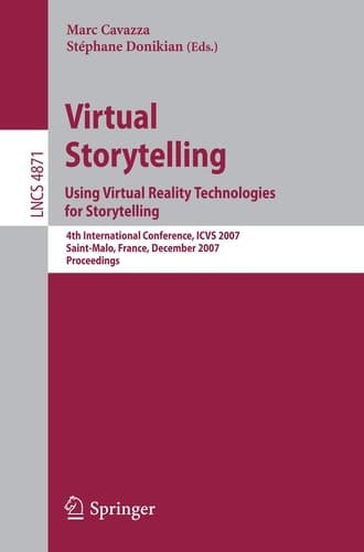 Virtual Storytelling. Using Virtual Reality Technologies for Storytelling 4th International Conference, ICVS 2007, Saint-Malo, France, December 5-7, 2007, Proceedings