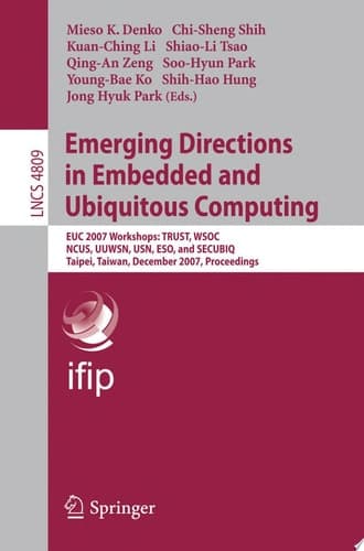 Emerging Directions in Embedded and Ubiquitous Computing EUC 2007 Workshops: TRUST, WSOC, NCUS, UUWSN, USN, ESO, and SECUBIQ, Taipei, Taiwan, December 1-4, 2007, Proceedings