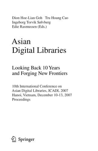 Asian Digital Libraries. Looking Back 10 Years and Forging New Frontiers 10th International Conference on Asian Digital Libraries, ICADL 2007, Hanoi, Vietnam, December 10-13, 2007. Proceedings