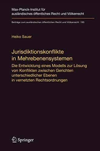 Jurisdiktionskonflikte in Mehrebenensystemen Die Entwicklung eines Modells zur Lösung von Konflikten zwischen Gerichten unterschiedlicher Ebenen in vernetzten Rechtsordnungen